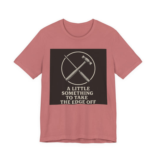 " A Little Something To Take The Edge Off " lobotomy shirt